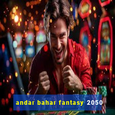 andar bahar fantasy 2050